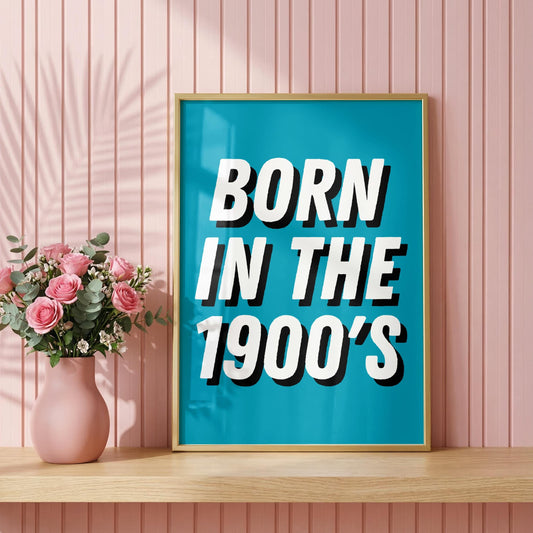 Born in the 1900's | Dopamine Print | Digital Download