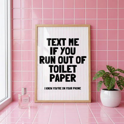 Text Me If You Run Out Of Toilet Paper | Bathroom Print | Digital Download