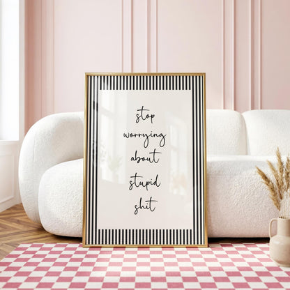 Stop Worrying About Stupid Shit | Sweary Print | Digital Download