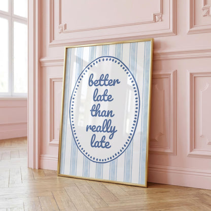 Better Late Than Really Late | Funny Print | Digital Download
