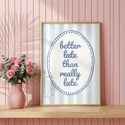 Better Late Than Really Late | Funny Print | Digital Download