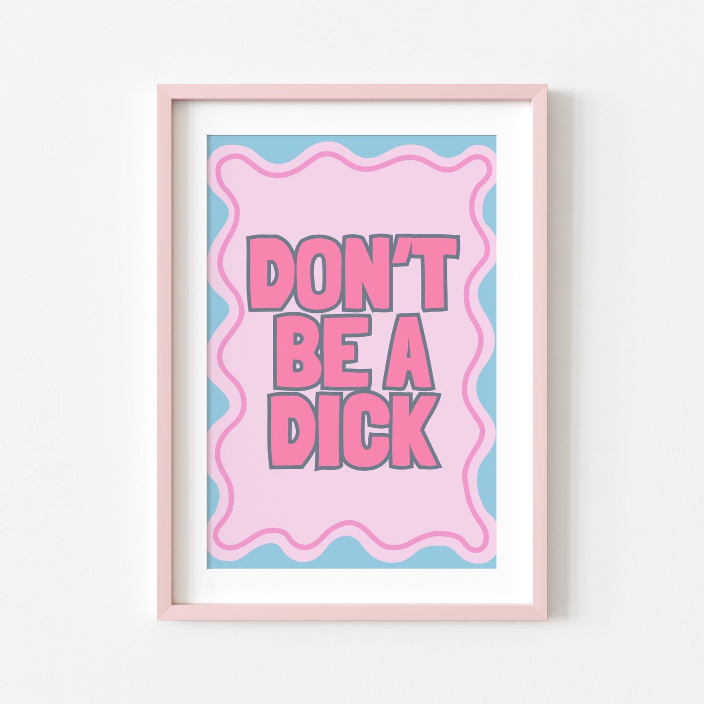 Don't be a D*ck | Sweary Print | Digital Download