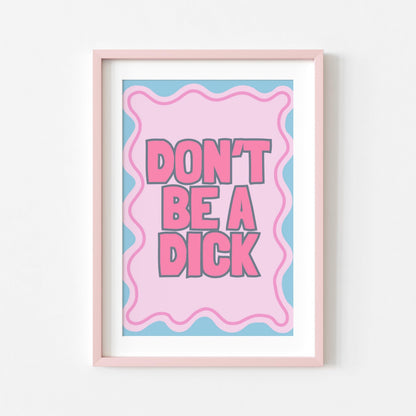 Don't be a D*ck | Sweary Print | Digital Download