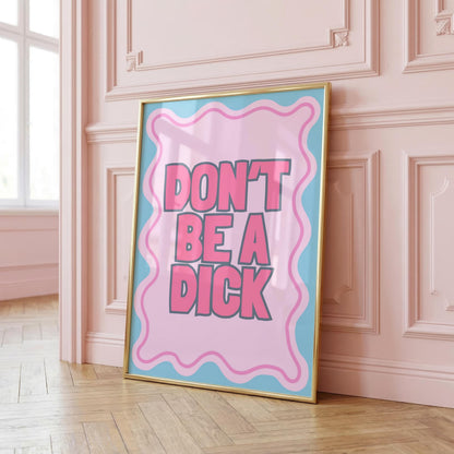 Don't be a D*ck | Sweary Print | Digital Download