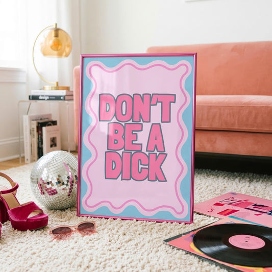 Don't be a D*ck | Sweary Print | Digital Download