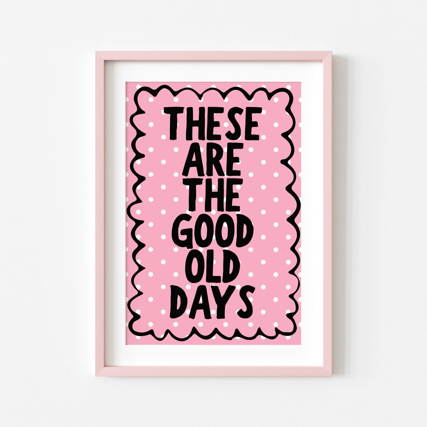 These are the Good Old Days | Girly Print | Digital Download