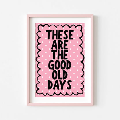 These are the Good Old Days | Girly Print | Digital Download
