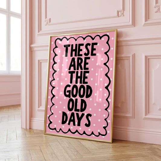 These are the Good Old Days | Girly Print | Digital Download