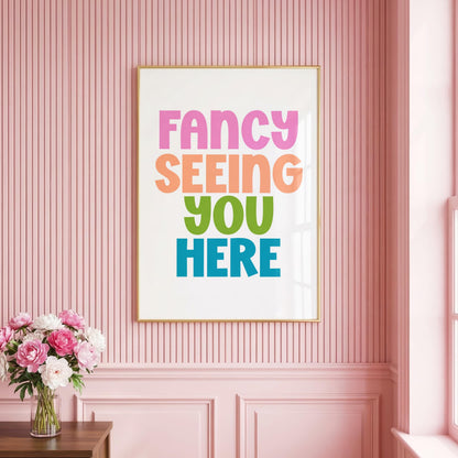 Fancy Seeing You Here | Hallway Print | Digital Download