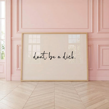 Don't be a D*ck | Sweary Print | Neutral Home Decor | Digital Download