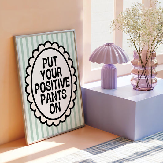 Put Your Positive Pants On | Motivational Print | Digital Download