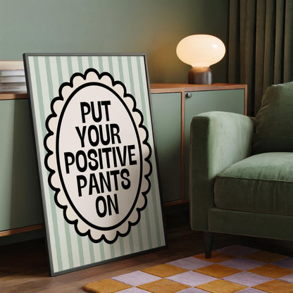 Put Your Positive Pants On | Motivational Print | Digital Download