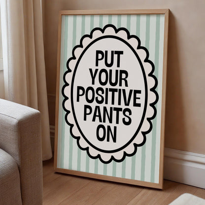 Put Your Positive Pants On | Motivational Print | Digital Download