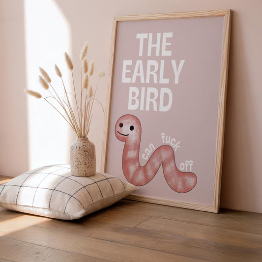 The Early Bird Can F*ck Off | Sweary Print | Digital Download