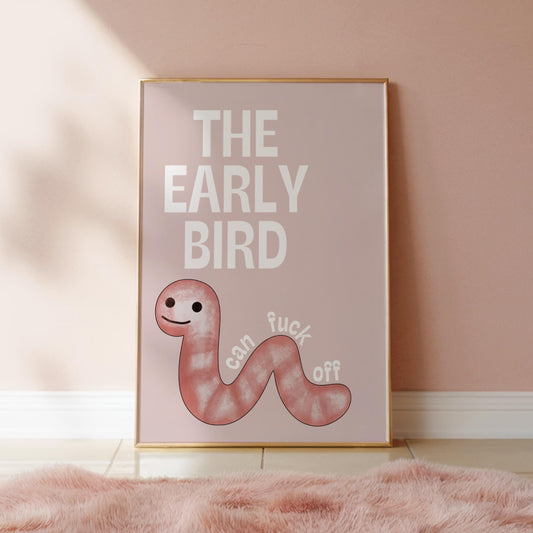 The Early Bird Can F*ck Off | Sweary Print | Digital Download
