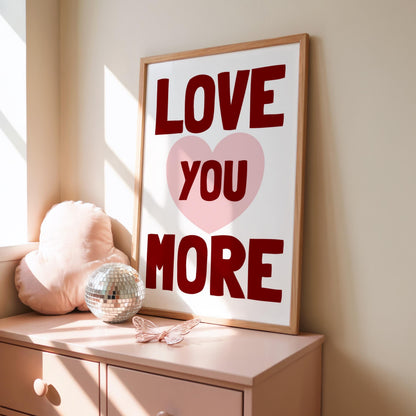 Love You More | Girly Print | Digital Download
