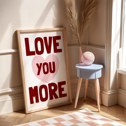 Love You More | Girly Print | Digital Download