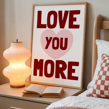 Love You More | Girly Print | Digital Download