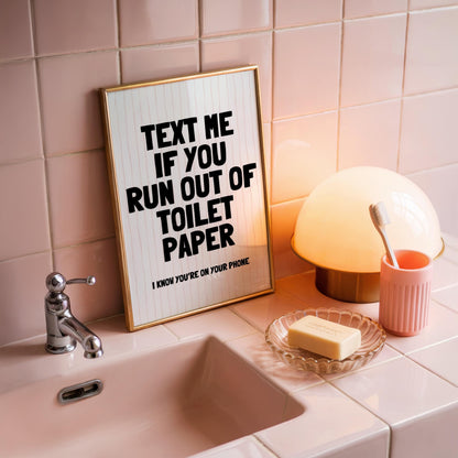 Text Me If You Run Out Of Toilet Paper | Bathroom Print | Digital Download