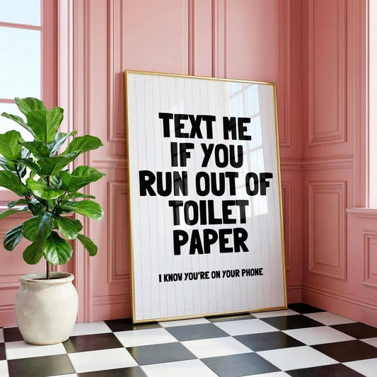 Text Me If You Run Out Of Toilet Paper | Bathroom Print | Digital Download