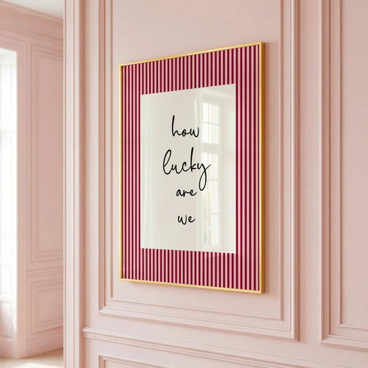 How Lucky Are We | Girly Print | Digital Download