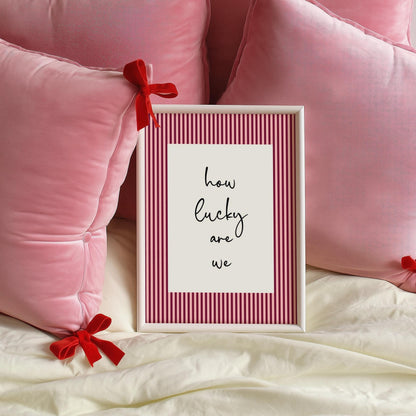 How Lucky Are We | Girly Print | Digital Download