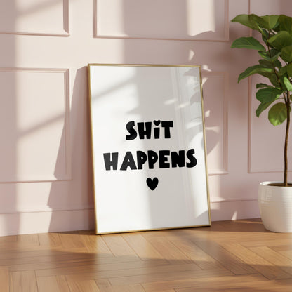 Shit Happens | Sweary Print | Home Print | Digital Download