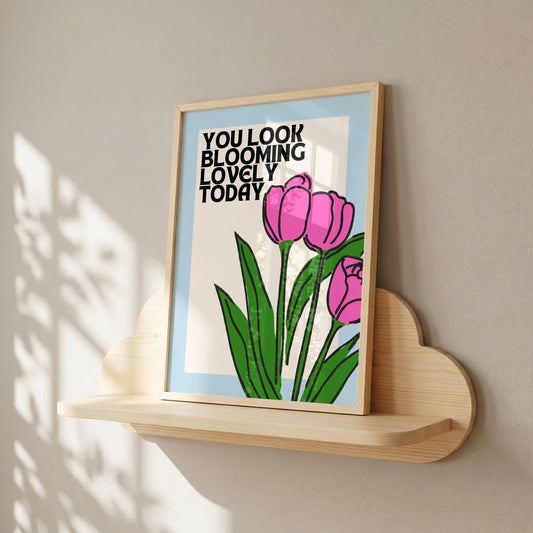 You Look Blooming Lovely Today | Flower Print | Digital Download