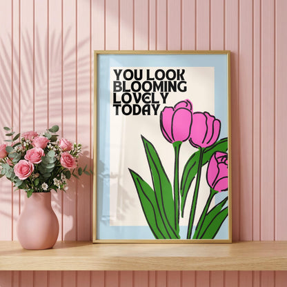 You Look Blooming Lovely Today | Flower Print | Digital Download