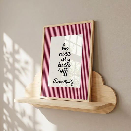 Be Nice or Fuck Off | Sweary Print | Digital Download