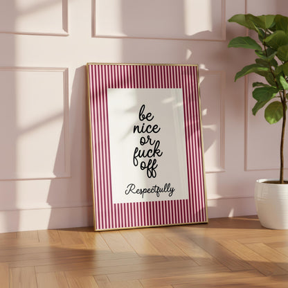 Be Nice or Fuck Off | Sweary Print | Digital Download