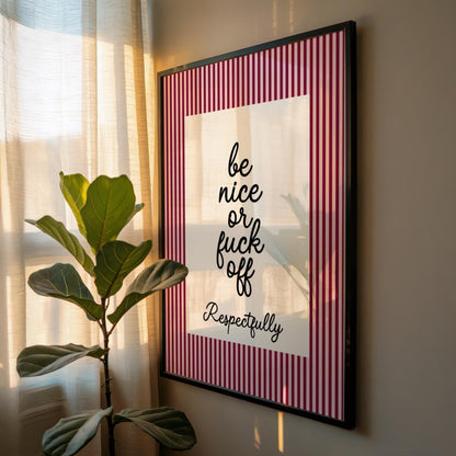 Be Nice or Fuck Off | Sweary Print | Digital Download