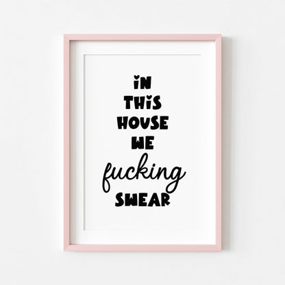 In This House we Fucking Swear | Sweary Print | Digital Download