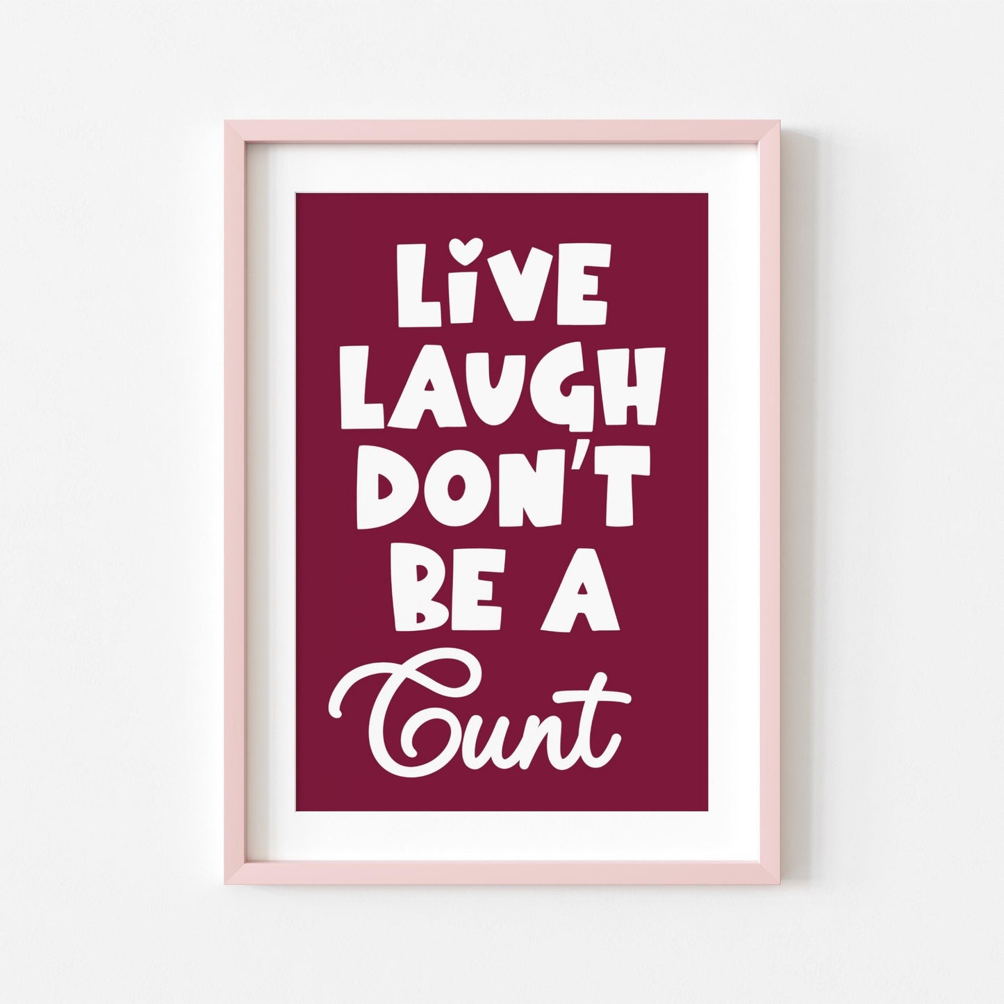 Live Laugh Don't Be a C*nt | Sweary Print | Digital Download