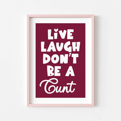 Live Laugh Don't Be a C*nt | Sweary Print | Digital Download
