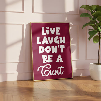 Live Laugh Don't Be a C*nt | Sweary Print | Digital Download