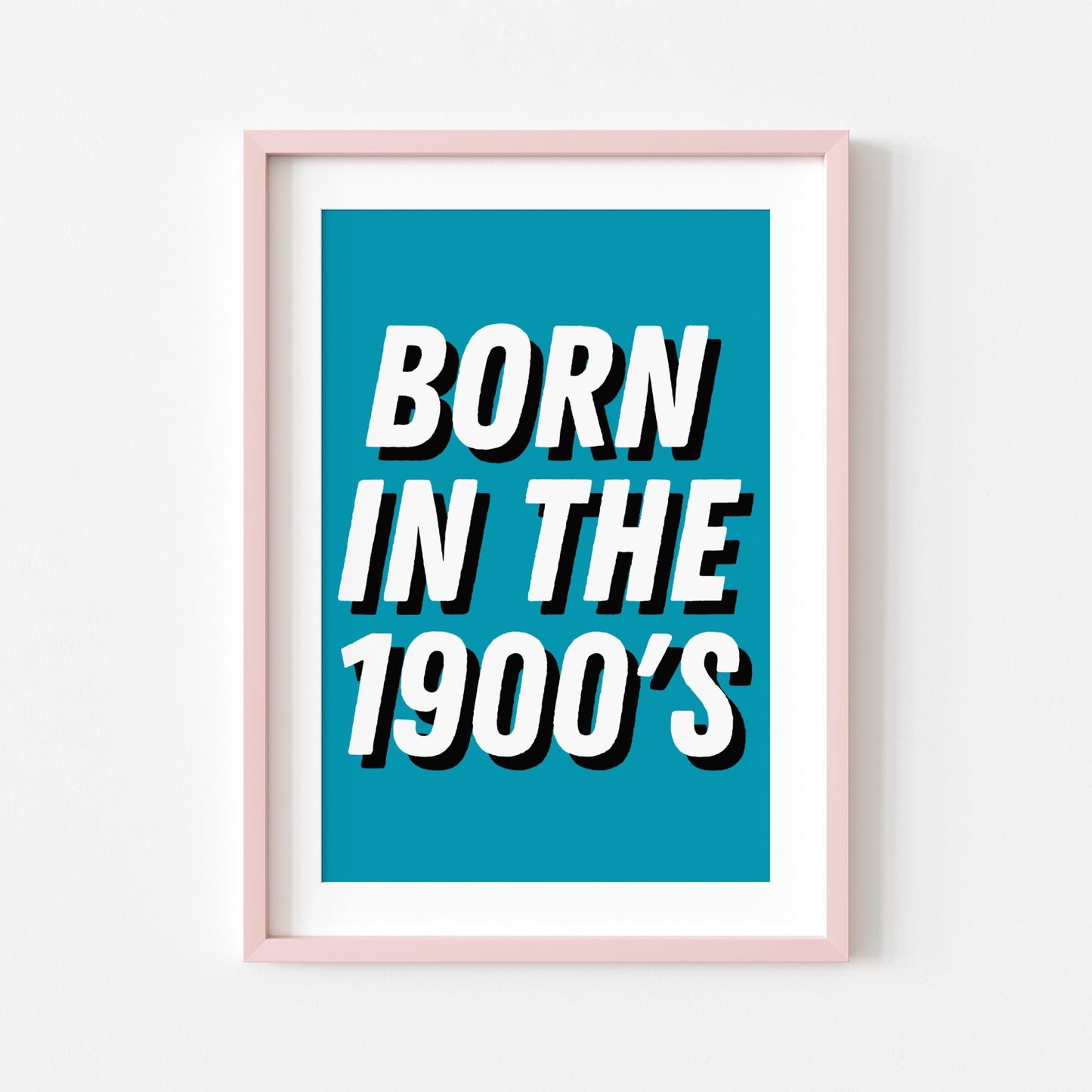 Born in the 1900's | Dopamine Print | Digital Download