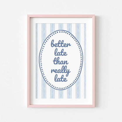 Better Late Than Really Late | Funny Print | Digital Download