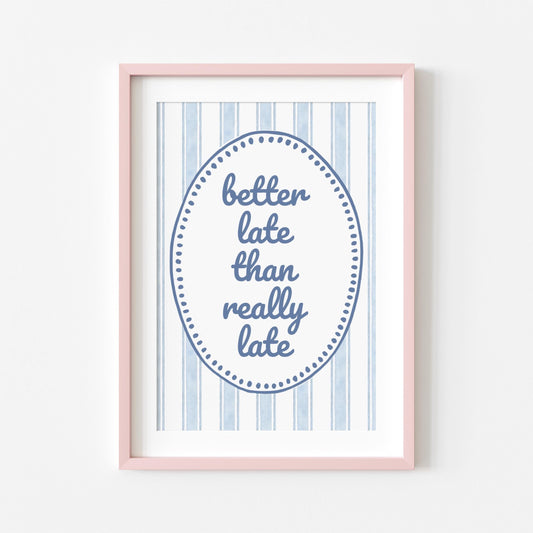 Better Late Than Really Late | Funny Print | Digital Download