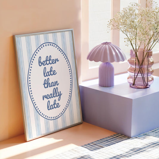Better Late Than Really Late | Funny Print | Digital Download