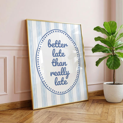 Better Late Than Really Late | Funny Print | Digital Download