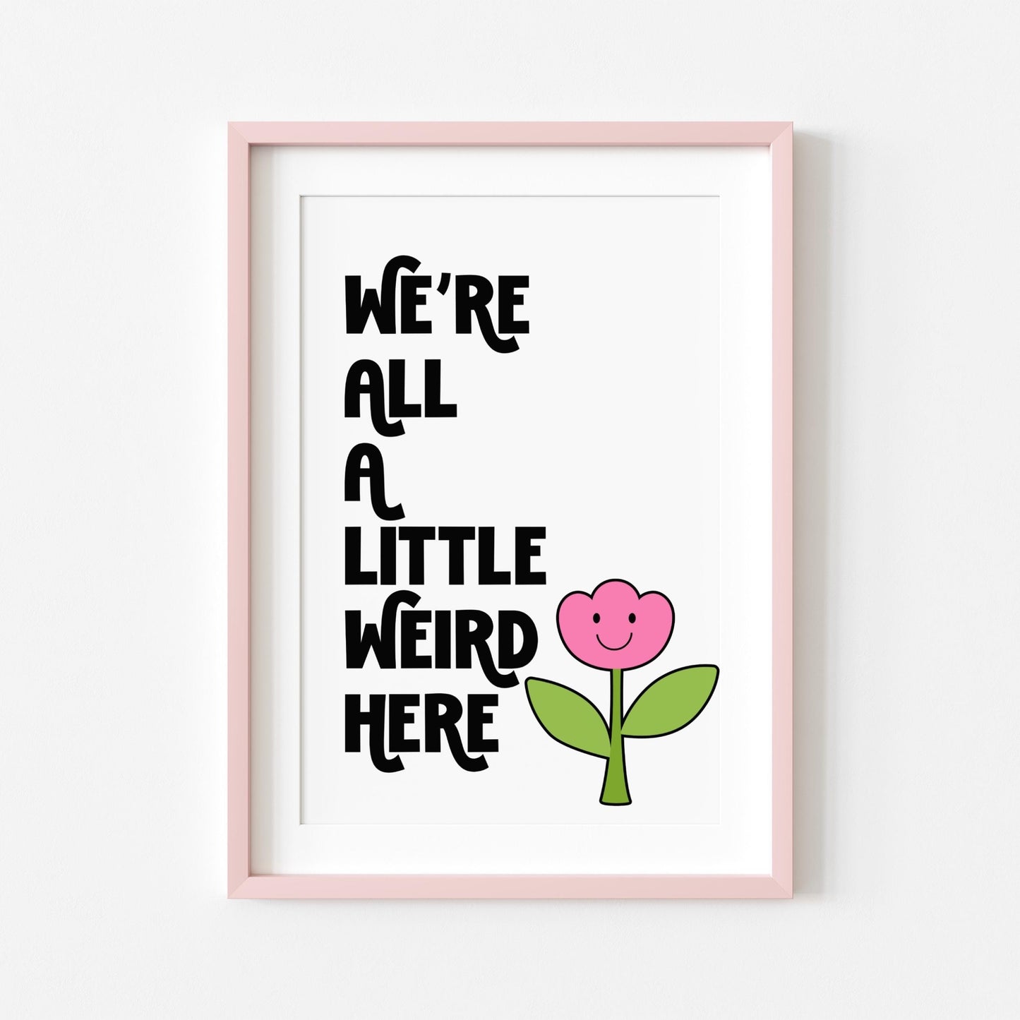 We're All A Little Weird Here | Dopamine Print | Digital Download