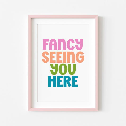 Fancy Seeing You Here | Hallway Print | Digital Download