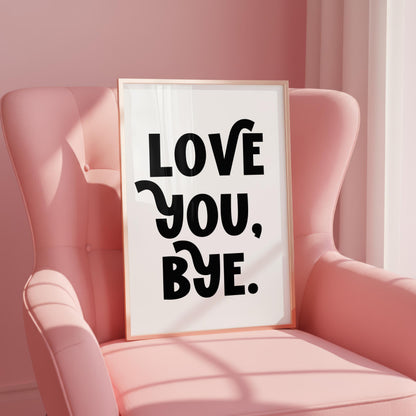 Love You Bye | Girly Print | Digital Download