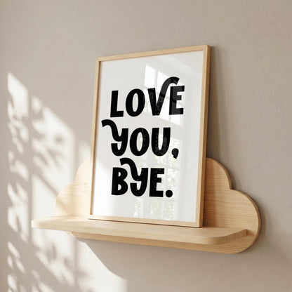 Love You Bye | Girly Print | Digital Download
