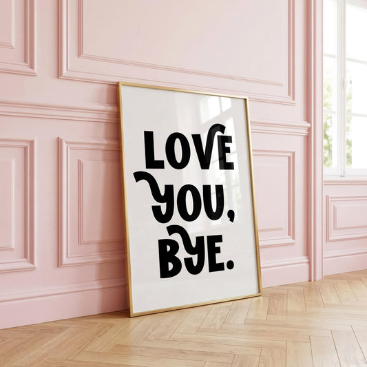 Love You Bye | Girly Print | Digital Download