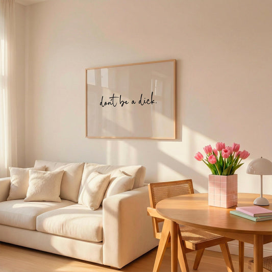 Don't be a D*ck | Sweary Print | Neutral Home Decor | Digital Download