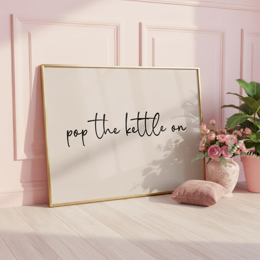 Pop The Kettle On | Kitchen Print | Digital Download