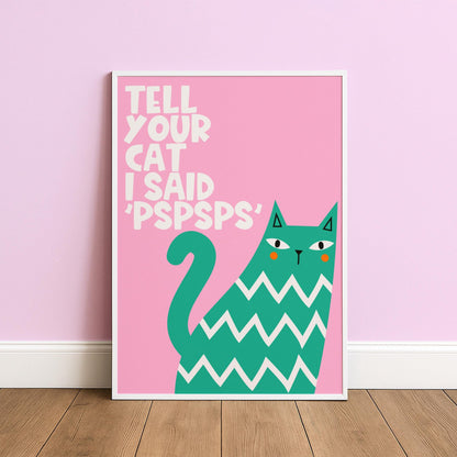 Tell Your Cat I Said 'PSPSPS' - Cat Lover Print - Digital Download