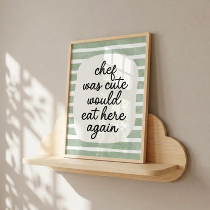 Chef Was Cute, Would Eat Here Again | Kitchen Print | Digital Download